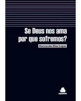 Livro Se Deus Nos Ama Porque Sofremos? – Hernandes Dias Lopes