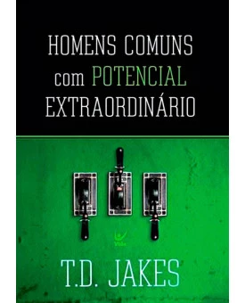 Homens Comuns Com Potencial Extraordinário | T. D. Jakes