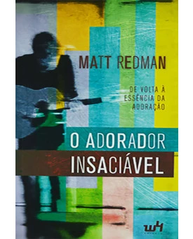 O Adorador Insaciável | Matt Redman | W4
