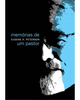 Memórias De Um Pastor | Eugene Peterson