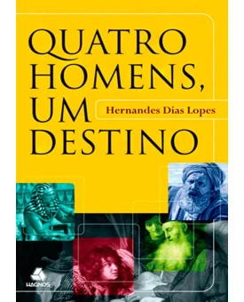 Livro Quatro Homens, Um Destino – Hernandes Dias Lopes