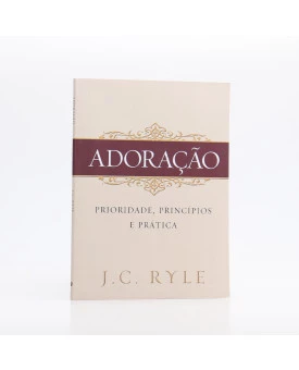 Adoração | Prioridade, Princípios e Prática | J. C. Ryle