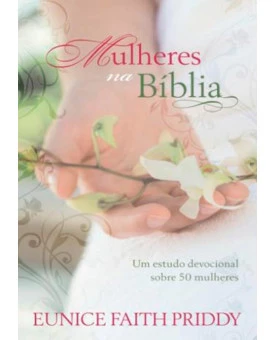 Mulheres Na Bíblia | Eunice Faith Priddy