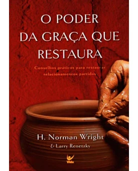 O Poder Da Graça Que Restaura | H. Norman Wright & Larry Renetzky