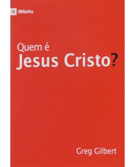 Quem é Jesus Cristo? | Greg Gilbert