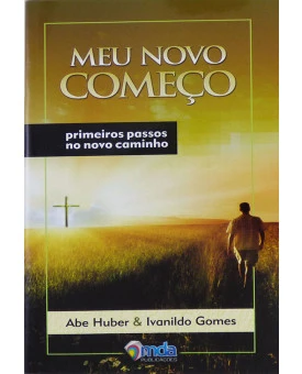 Livro Meu Novo Começo | Abe Huber & Ivanildo Gomes