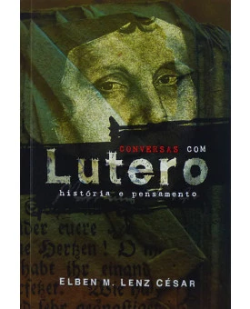Conversas com Lutero | Elben M. Lenz César 