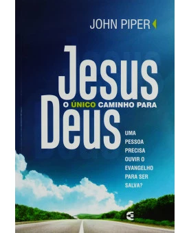 Jesus o Único Caminho para Deus | John Piper 