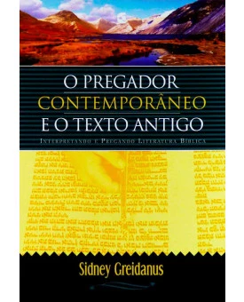 Livro O Pregador Contemporâneo E O Texto Antigo | Sidney Greidanus