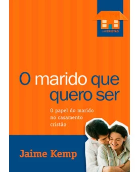 Livro O Marido Que Eu Quero Ser – Jaime Kemp