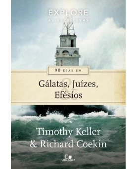 90 Dias em Gálatas, Juízes e Efésios | Timothy Keller e Richard Coekin