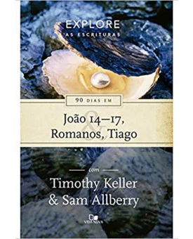 90 Dias Em João 14 – 17, Romanos, Tiago | Timothy Keller e Sam Allberry