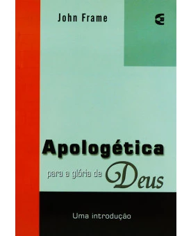Apologética Para A Glória De Deus | John Frame 