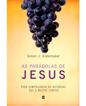 As Parábolas De Jesus | Simon J. Kistemaker 