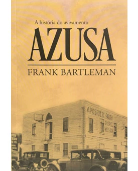 A História do Avivamento Azusa | Frank Bartlenan