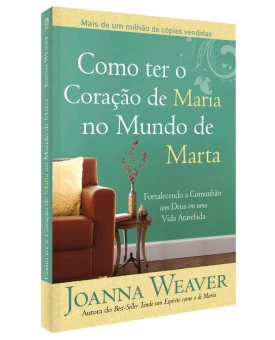 Como Ter O Coração De Maria No Mundo de Marta | Joanna Weaver