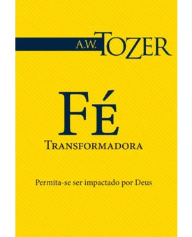 Fé Transformadora | A.W. Tozer