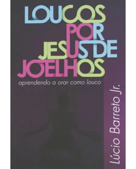 Livro Loucos por Jesus de Joelhos - Lucinho Barreto