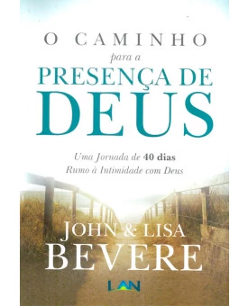 O Caminho Para a Presença de Deus | John e Lisa Bevere
