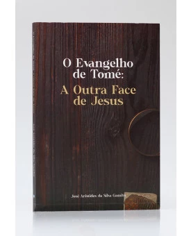 O Evangelho de Tomé: A Outra Face de Jesus | José Aristides da Silva Gamito