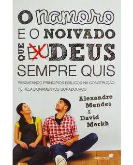 O Namoro E O Noivado Que Deus Sempre Quis | Alexandre Mendes e David Merkh