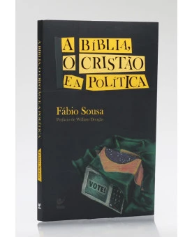 A Bíblia, o Cristão e a Política | Fábio Sousa