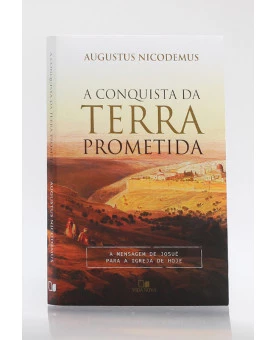 A Conquista da Terra Prometida | Augustus Nicodemus