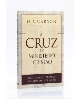 A Cruz e o Ministério Cristão | D. A. Carson