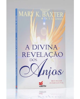 A Divina Revelação dos Anjos | Mary K. Baxter & Dr. T. L. Lowery