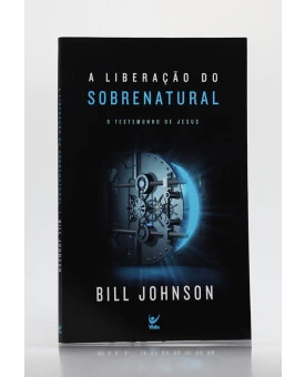 A Liberação do Sobrenatural | Bill Johnson