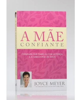 A Mãe Confiante | Joyce Meyer