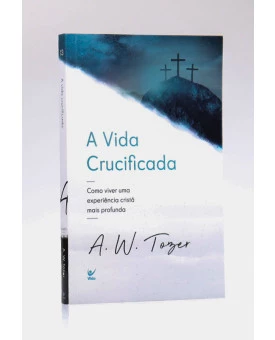 A Vida Crucificada | A. W. Tozer