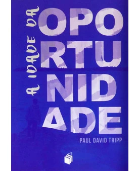 A Idade da Oportunidade | Paul David Tripp