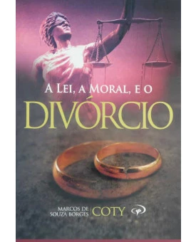 A Lei, a Moral, e o Divórcio | Marcos de Souza Borges