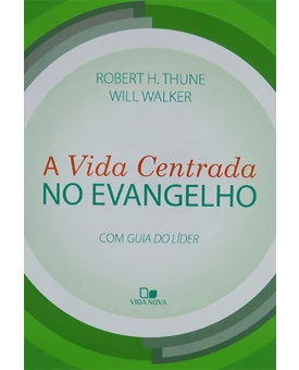 Livro A Vida Centrada No Evangelho | Robert H. Thune e Will Walker