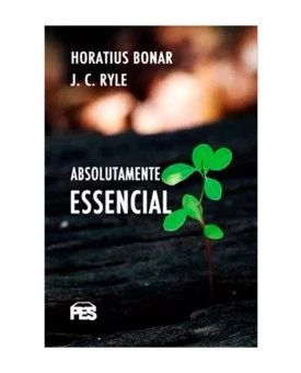 Absolutamente Essencial | Horatius Bonar | J. C. Ryle