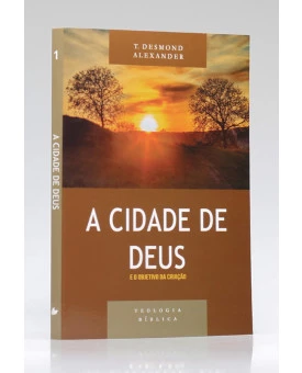 Teologia Bíblica | A Cidade de Deus | T. Desmond Alexander