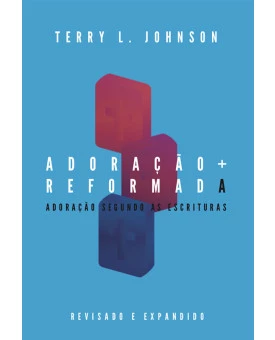 Adoração Reformada | Terry L. Johnson 