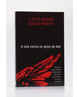 A Luta Contra os Anjos do Mal | C. Peter Wagner