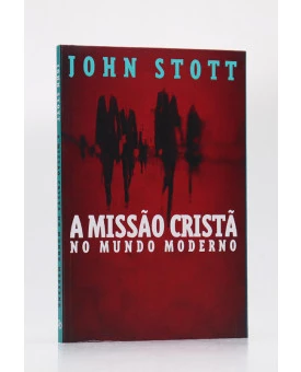 A Missão Cristã no Mundo Moderno | John Stott