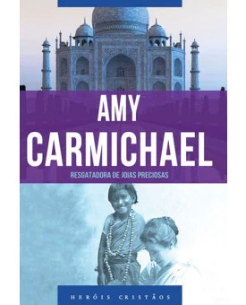 Amy Carmichael - Resgatadora de Joias Preciosas | Janet Benge | Geoff Benge