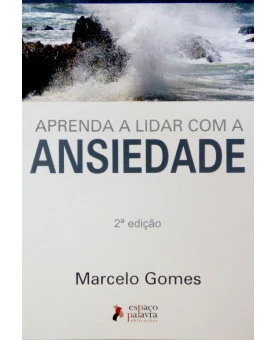 Aprenda a Lidar com a Ansiedade | 2° Edição | Marcelo Gomes