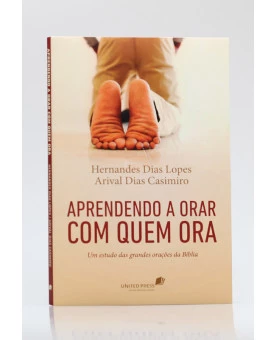 Aprendendo a Orar Com Quem Ora | Hernandes Dias Lopes 