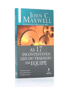 As 17 Incontestáveis Leis Do Trabalho Em Equipe | John C. Maxwell