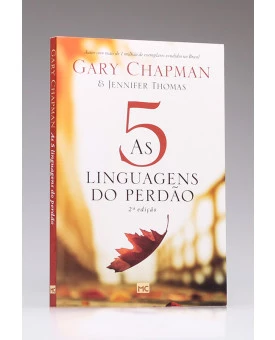 As 5 Linguagens do Perdão | 2ª Edição | Gary Chapman e Jennifer M. Thomas