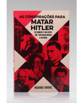 As Conspirações Para Matar Hitler | Richard Dargie