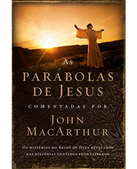 As Parábolas de Jesus Comentadas por John MacArthur
