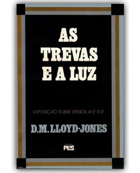 As Trevas e a Luz | D. M. Lloyd-Jones 