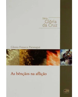 As Bênçãos na Aflição | Série Gloria da Cruz | Glenio Fonseca Paranaguá