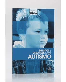 Coleção Saúde da Mente | 80 Mitos e Verdades Sobre Autismo | Alto Astral